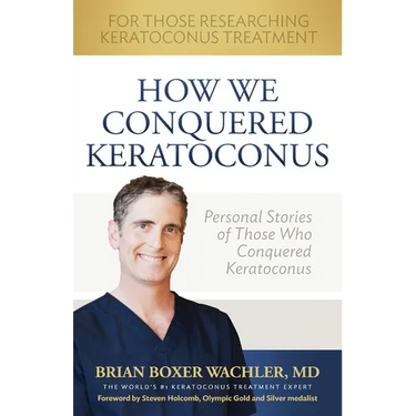 How We Conquered Keratoconus: Personal Stories of Those Who Conquered Keratoconus