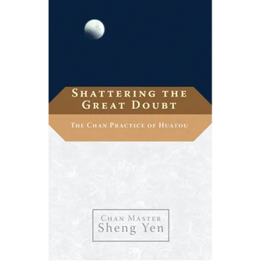 Shattering the Great Doubt: The Chan Practice of Huatou