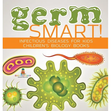 Germ Smart! Infectious Diseases for Kids Children's Biology Books