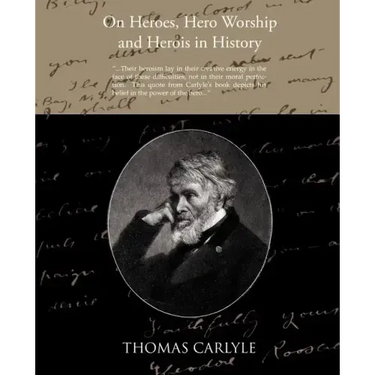 On Heroes Hero Worship and Herois in History