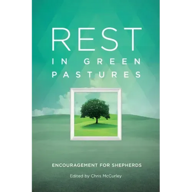 Rest in Green Pastures: Encouragement for Shepherds
