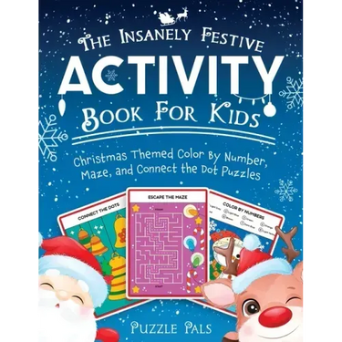 The Insanely Festive Activity Book For Kids: Christmas Themed Color By Number, Maze, and Connect The Dot Puzzles