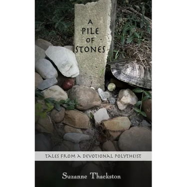 A Pile of Stones: Tales from a Devotional Polytheist