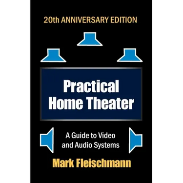 Practical Home Theater: A Guide to Video and Audio Systems (2022 Edition)