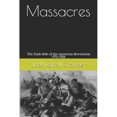 Massacres: The Dark Side of the American Revolution 1775-1783