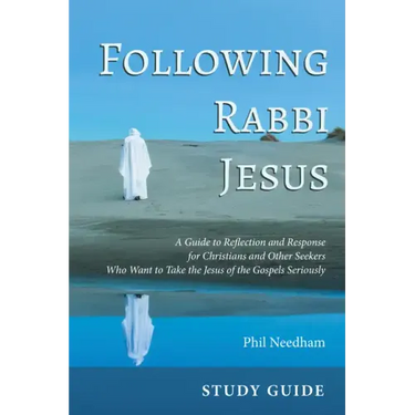 Following Rabbi Jesus, Study Guide: A Guide to Reflection and Response for Christians and Other Seekers Who Want to Take the Jesus of the Gospels Seri