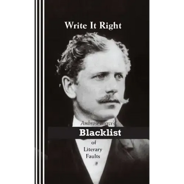 Write It Right: Ambrose Bierce's Blacklist of Literary Faults