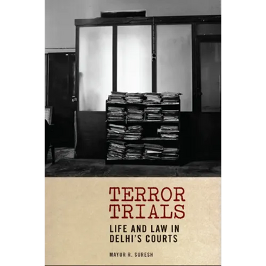 Terror Trials: Life and Law in Delhi's Courts