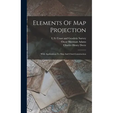 Elements Of Map Projection: With Applications To Map And Chart Construction