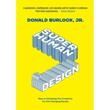 Superhuman by Design: Keys to Unlocking Your Creativity for Life-Changing Results