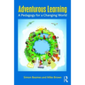 Adventurous Learning: A Pedagogy for a Changing World