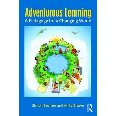 Adventurous Learning: A Pedagogy for a Changing World