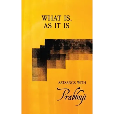 What is, as it is: Satsangs with Prabhuji
