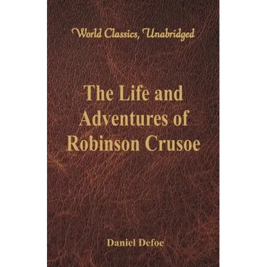 The Life and Adventures of Robinson Crusoe (World Classics, Unabridged)