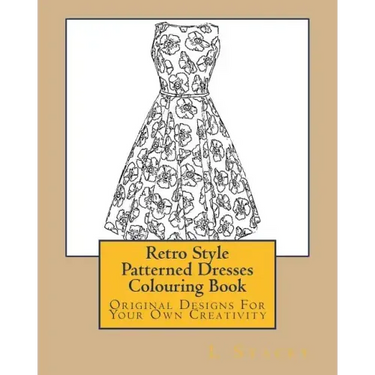 Retro Style Patterned Dresses Colouring Book: Original Designs For Your Own Creativity