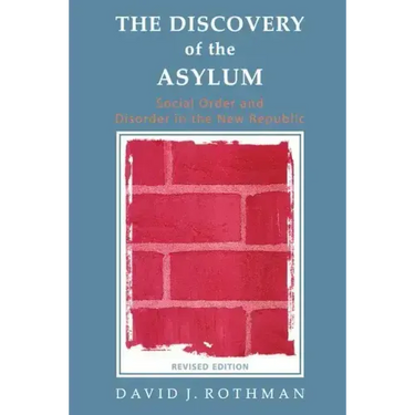 The Discovery of the Asylum: Social Order and Disorder in the New Republic