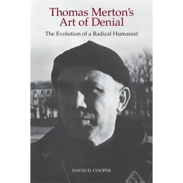 Thomas Merton's Art of Denial: The Evolution of a Radical Humanist