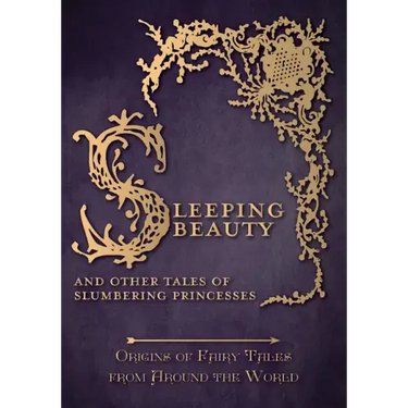 Sleeping Beauty - And Other Tales of Slumbering Princesses (Origins of Fairy Tales from Around the World)