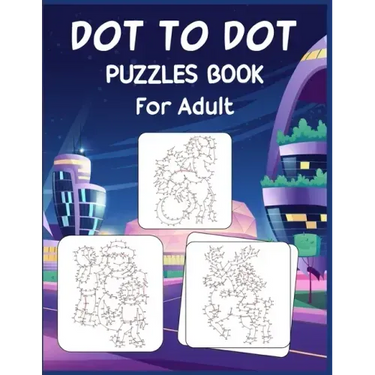 Dot to Dot Puzzles Book For Adult: Ultimate Connect the Dot Extreme Puzzle Challenge