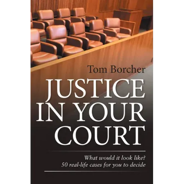 Justice in Your Court: What Would It Look Like? 50 Real-Life Cases for You to Decide