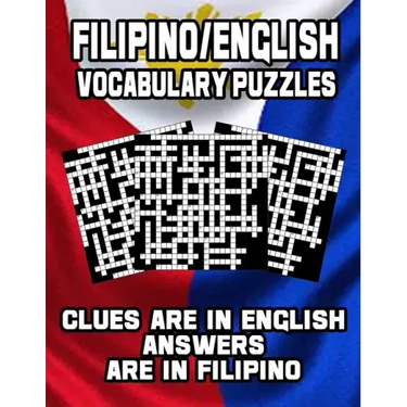 Filipino/English Vocabulary Puzzles: Learn Filipino By Doing FUN Puzzles!, 40 Crosswords With Clues In English, Answers in Filipino and 70 Word Match