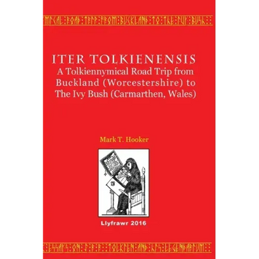 Iter Tolkienensis: A Tolkiennymical Road Trip from Buckland (Worcestershire) to The Ivy Bush (Carmarthen, Wales)