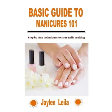 Basic Guide to Manicures 101: Step by step techniques to your nails crafting