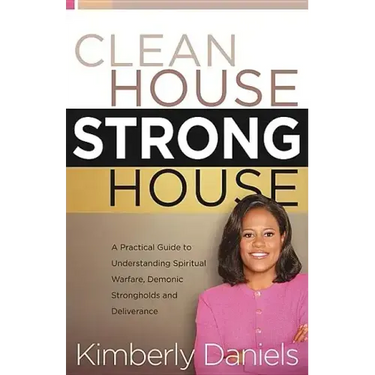 Clean House, Strong House: A Practical Guide to Understanding Spiritual Warfare, Demonic Strongholds and Deliverance