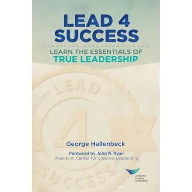 Lead 4 Success: Learn The Essentials Of True Leadership