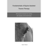 The Fundamentals of Equine Assisted Trauma Therapy: With Practical Examples from Working with Members of the Armed Forces