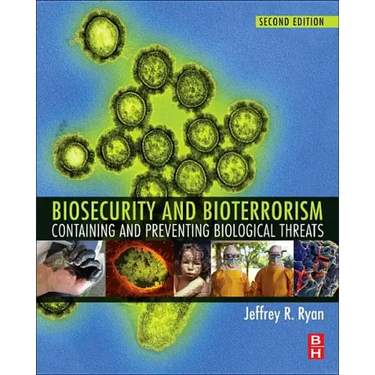 Biosecurity and Bioterrorism: Containing and Preventing Biological Threats
