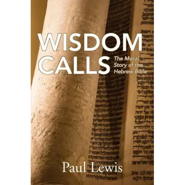 Wisdom Calls: The Moral Story of the Hebrew Bible