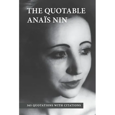 The Quotable Anais Nin: 365 Quotations with Citations