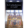 Is Catholicism A Cult?: Revealed - The True nature of Roman Catholicism