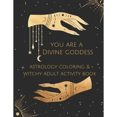 You Are A Divine Goddess: Astrology Coloring & Witchy Adult Activity Book