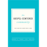 The Gospel-Centered Community: Study Guide with Leader's Notes