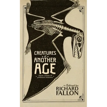 Creatures of Another Age: Classic Visions of Prehistoric Monsters