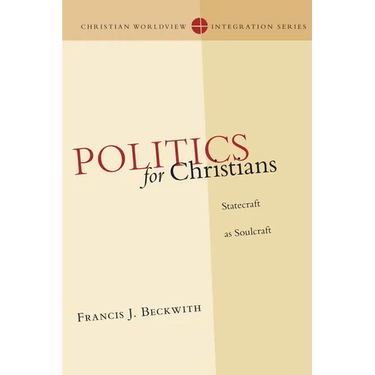 Politics for Christians: Statecraft as Soulcraft