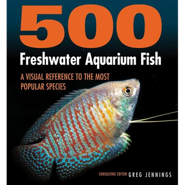 500 Freshwater Aquarium Fish: A Visual Reference to the Most Popular Species
