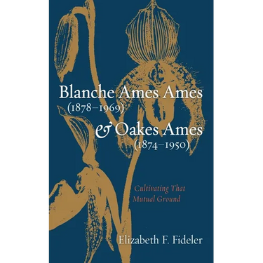Blanche Ames Ames (1878-1969) and Oakes Ames (1874-1950): Cultivating That Mutual Ground