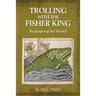 Trolling with the Fisher King: Reimagining the Wound