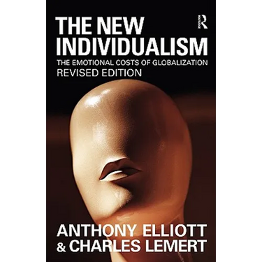 The New Individualism: The Emotional Costs of Globalization REVISED EDITION