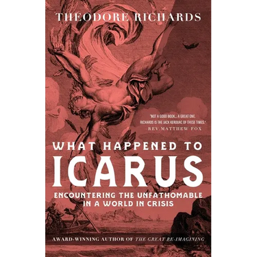 What Happened to Icarus: Encountering the Unfathomable in a World in Crisis