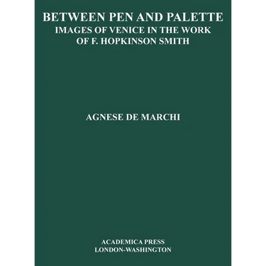 Between Palette and Pen: Images of Venice in the Work of F. Hopkinson Smith