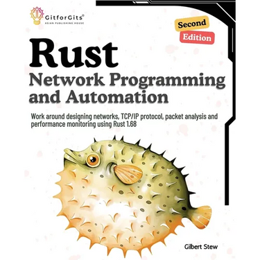 Rust for Network Programming and Automation, Second Edition: Work around designing networks, TCP/IP protocol, packet analysis and performance monitori
