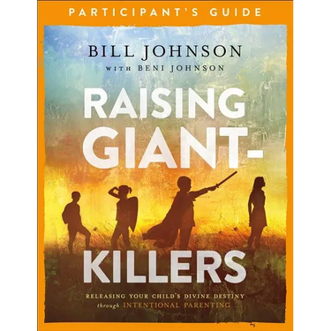Raising Giant-Killers Participant's Guide: Releasing Your Child's Divine Destiny Through Intentional Parenting