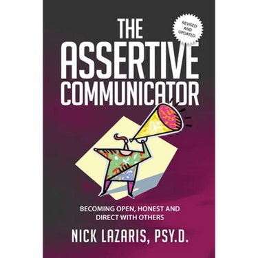 The Assertive Communicator: Becoming Open, Honest and Direct with Others