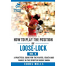 How to play the position of Loose-lock (No. 4): A practical guide for the player, coach and family in the sport of rugby union
