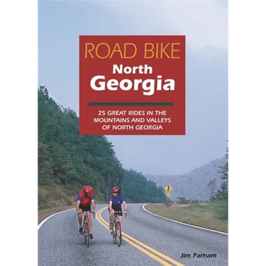 Road Bike North Georgia: 25 Great Rides in the Mountains and Valleys of North Georgia