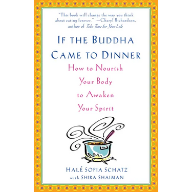 If the Buddha Came to Dinner: How to Nourish Your Body to Awaken Your Spirit